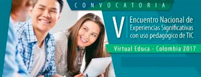 Docentes y directivos docentes del sector oficial podrán participar en V Encuentro Nacional de Experiencias Significativas con uso pedagógico de TIC Virtual Educa - Colombia 2017 