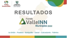 Resultados fondo ValleINN municipios 2022 La Unión, Pradera, Roldanillo, Zarzal, Caicedonia y Palmira.